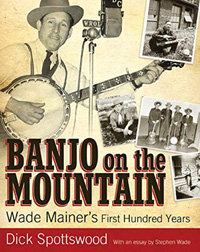 Banjo on the Mountain: Wade Mainer's First Hundred Years