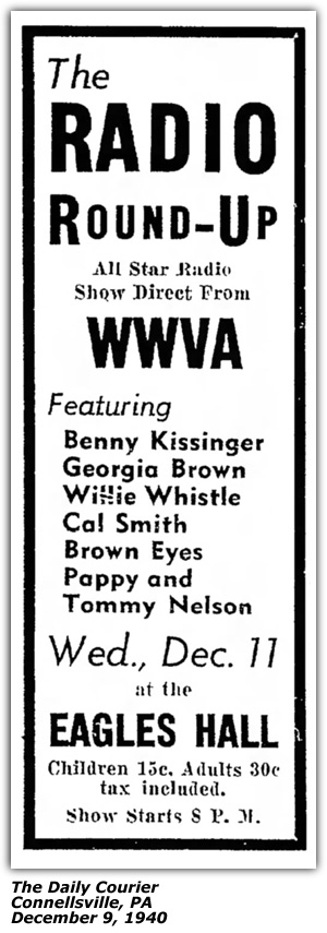 Promo Ad - WWVA - Benny Kissinger, Georgia Brown, Willie Whistle, Cal Smith, Brown Eyes, Pappy and Tommy Nelson - Eagles Hall - Connellsville, PA - Dec 1940